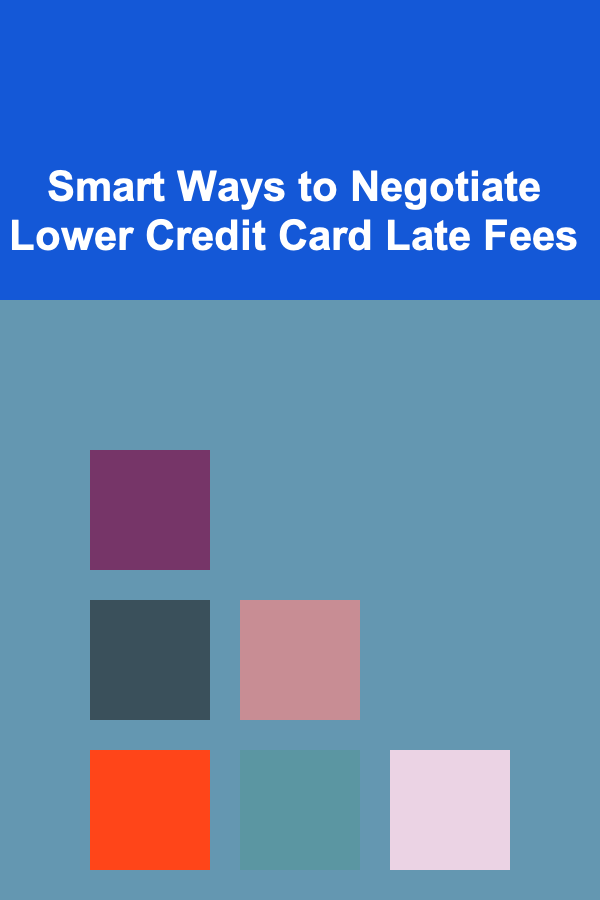 Smart Ways to Negotiate Lower Credit Card Late Fees