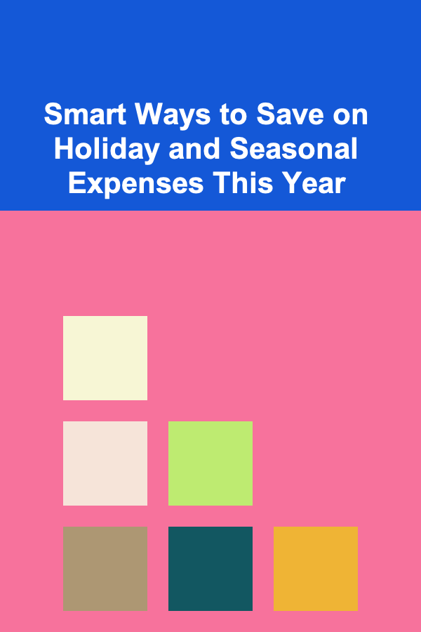 Smart Ways to Save on Holiday and Seasonal Expenses This Year