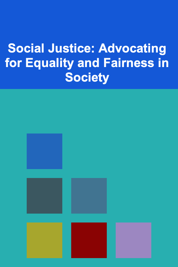 Social Justice: Advocating for Equality and Fairness in Society