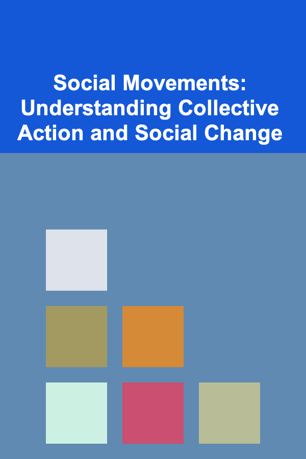 Social Movements: Understanding Collective Action and Social Change