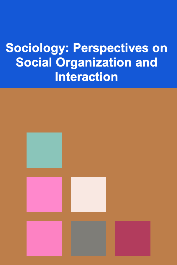 Sociology: Perspectives on Social Organization and Interaction