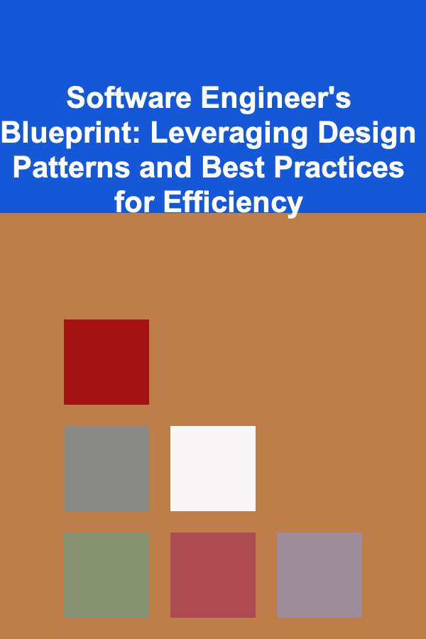 Software Engineer's Blueprint: Leveraging Design Patterns and Best Practices for Efficiency