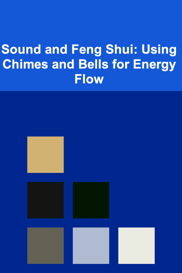 Sound and Feng Shui: Using Chimes and Bells for Energy Flow