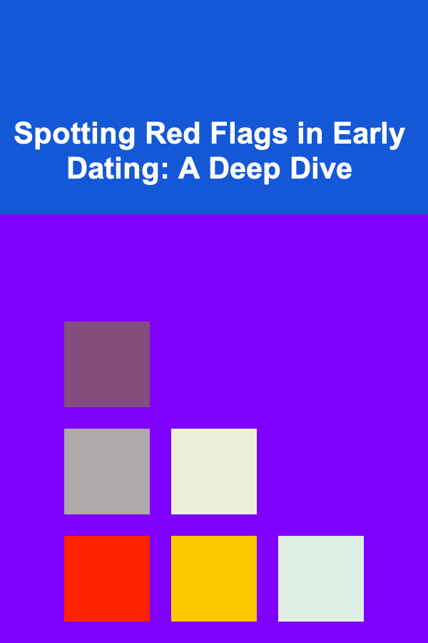 Spotting Red Flags in Early Dating: A Deep Dive