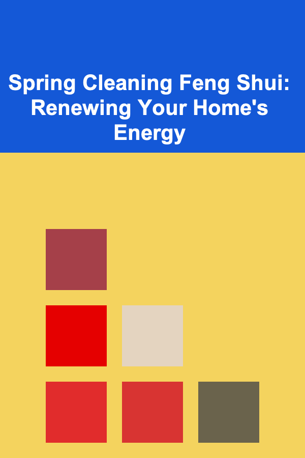Spring Cleaning Feng Shui: Renewing Your Home's Energy