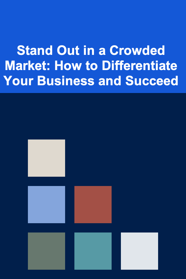 Stand Out in a Crowded Market: How to Differentiate Your Business and Succeed