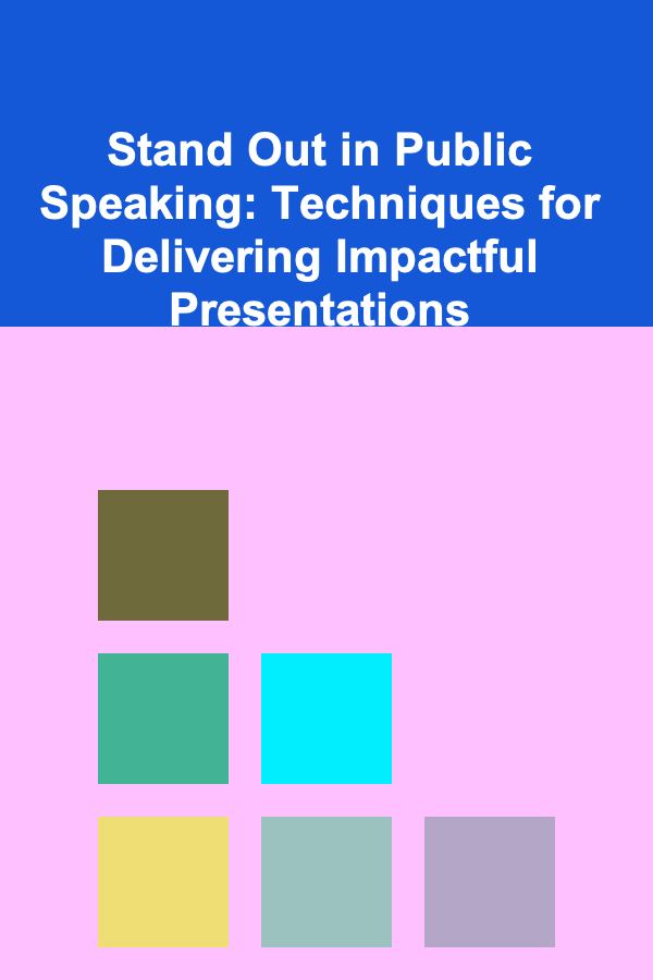 Stand Out in Public Speaking: Techniques for Delivering Impactful Presentations