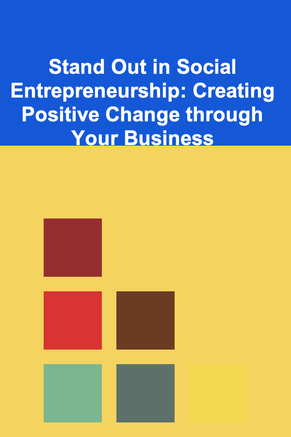 Stand Out in Social Entrepreneurship: Creating Positive Change through Your Business