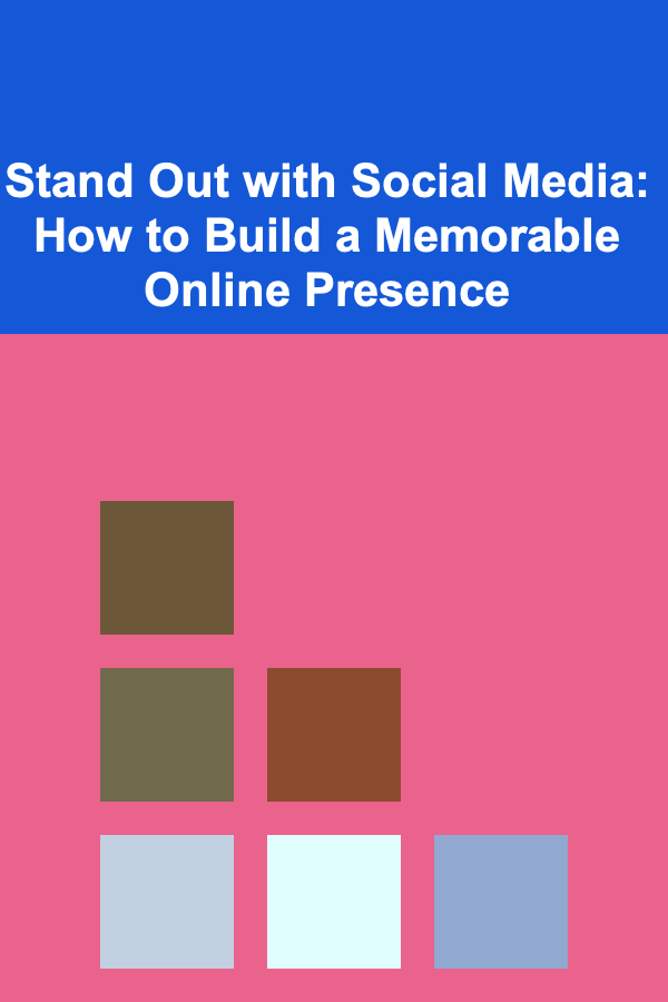 Stand Out with Social Media: How to Build a Memorable Online Presence