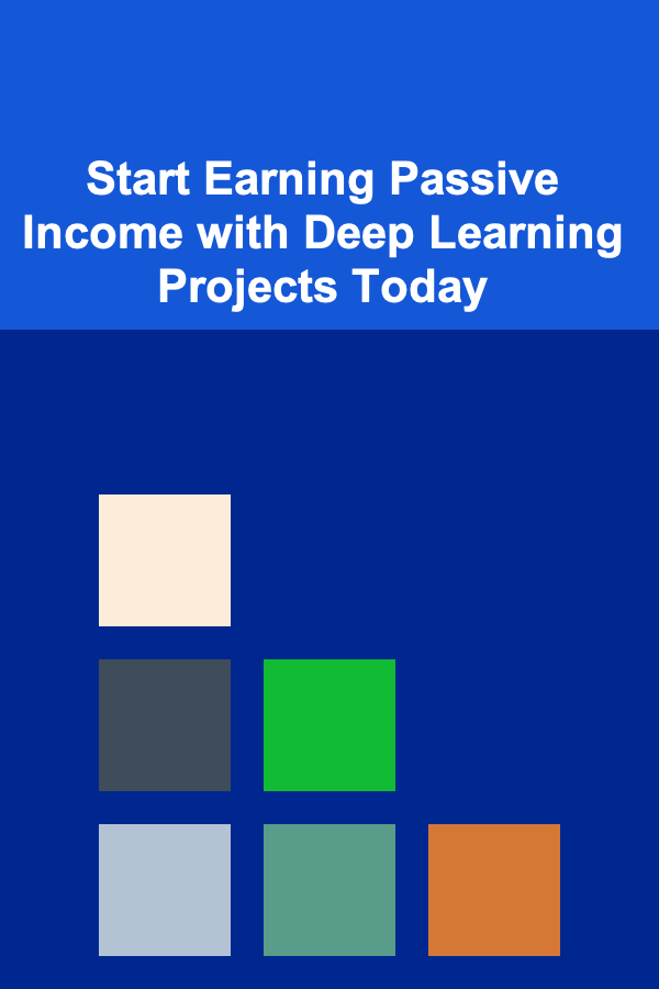 Start Earning Passive Income with Deep Learning Projects Today