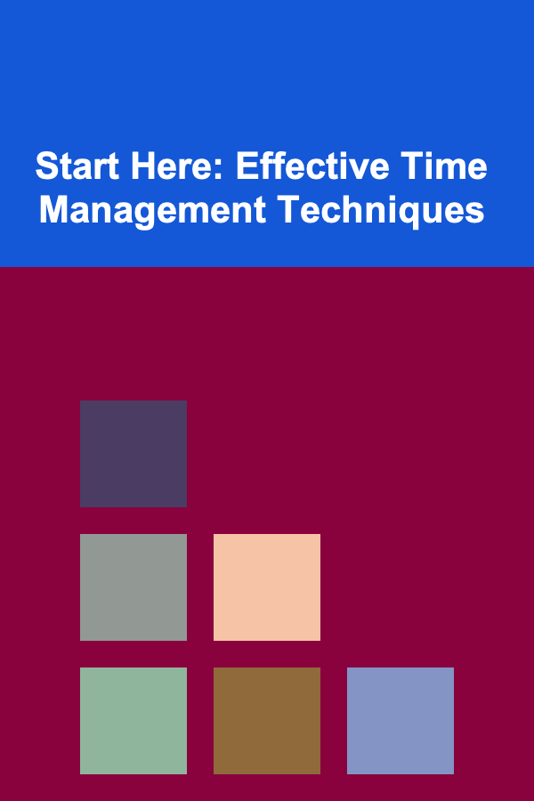 Start Here: Effective Time Management Techniques