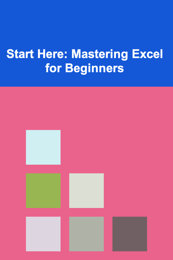 Start Here: Mastering Excel for Beginners