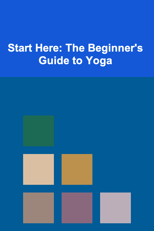 Start Here: The Beginner's Guide to Yoga