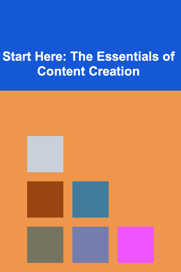 Start Here: The Essentials of Content Creation