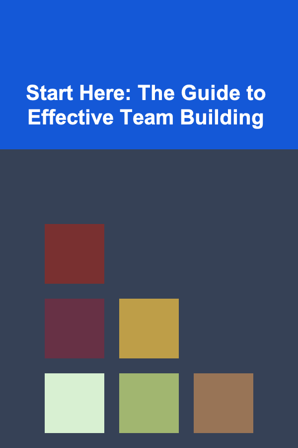 Start Here: The Guide to Effective Team Building