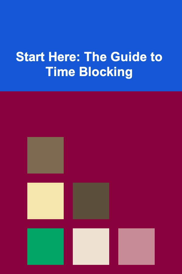 Start Here: The Guide to Time Blocking