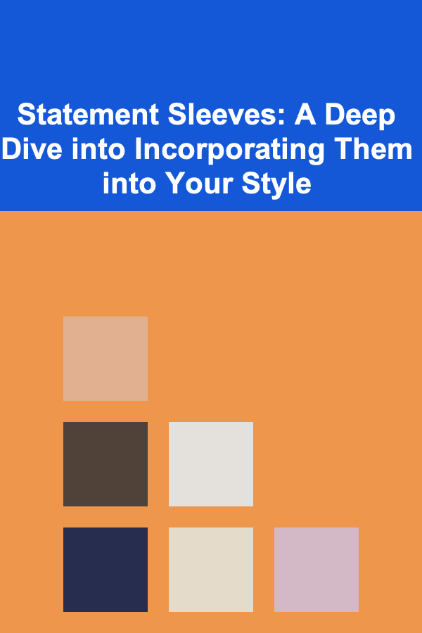 Statement Sleeves: A Deep Dive into Incorporating Them into Your Style