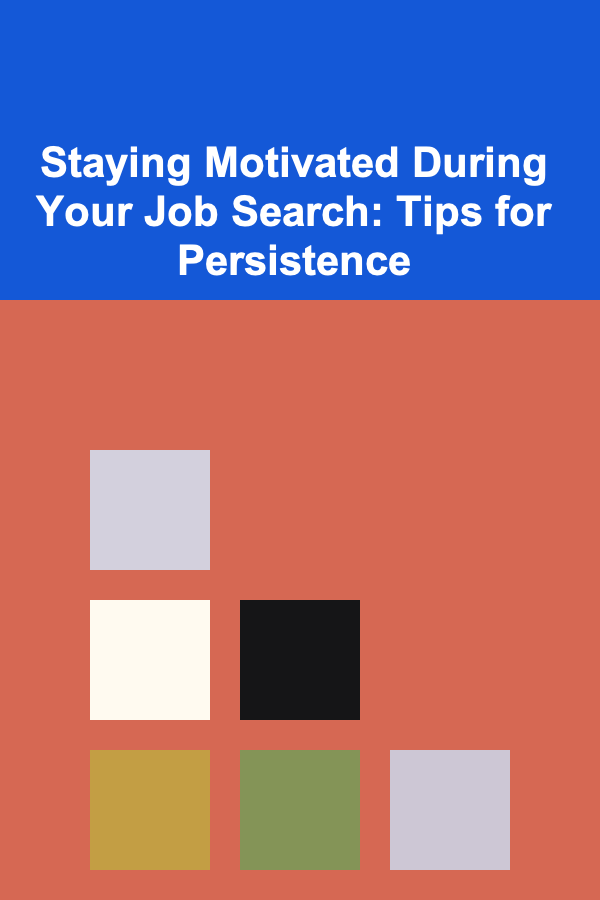 Staying Motivated During Your Job Search: Tips for Persistence