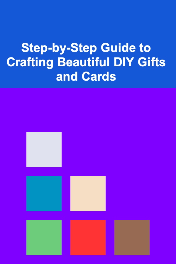 Step-by-Step Guide to Crafting Beautiful DIY Gifts and Cards