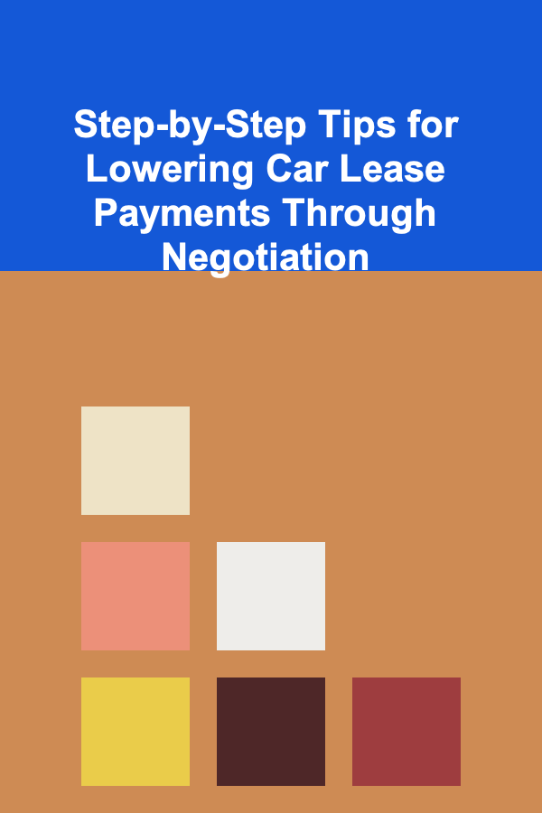 Step-by-Step Tips for Lowering Car Lease Payments Through Negotiation