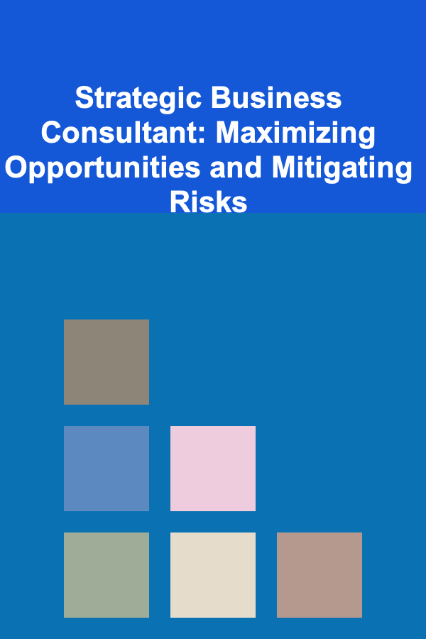Strategic Business Consultant: Maximizing Opportunities and Mitigating Risks