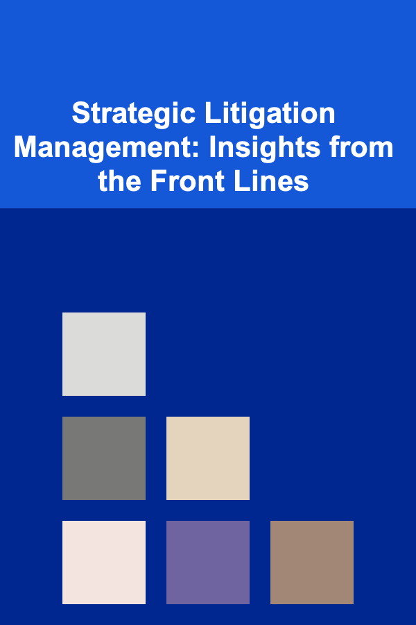 Strategic Litigation Management: Insights from the Front Lines