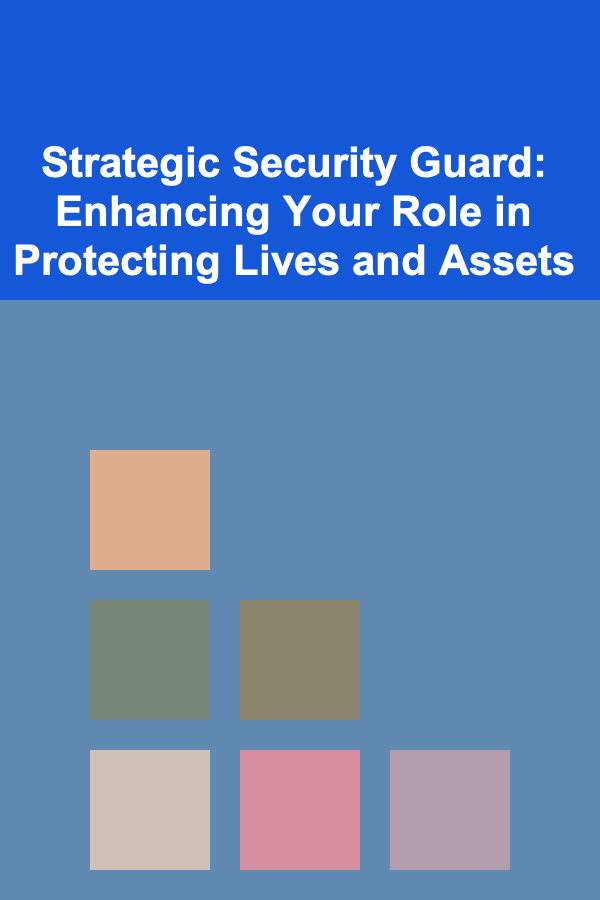 Strategic Security Guard: Enhancing Your Role in Protecting Lives and Assets