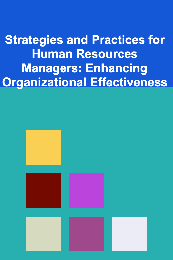 Strategies and Practices for Human Resources Managers: Enhancing Organizational Effectiveness