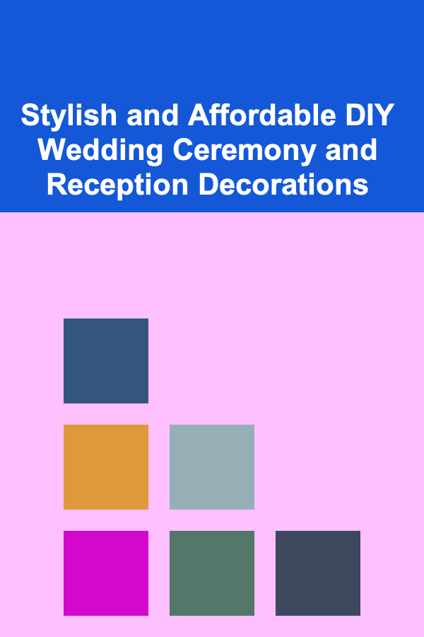 Stylish and Affordable DIY Wedding Ceremony and Reception Decorations