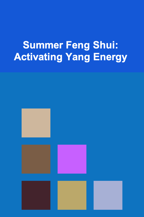 Summer Feng Shui: Activating Yang Energy