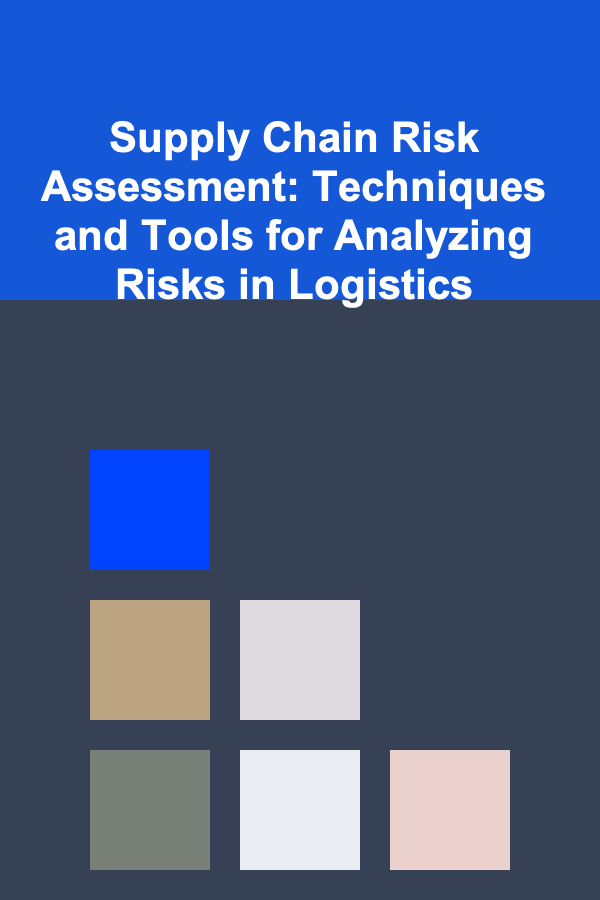 Supply Chain Risk Assessment: Techniques and Tools for Analyzing Risks in Logistics