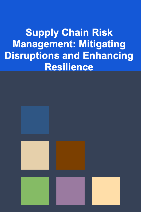 Supply Chain Risk Management: Mitigating Disruptions and Enhancing Resilience