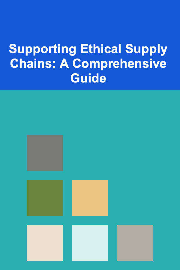Supporting Ethical Supply Chains: A Comprehensive Guide