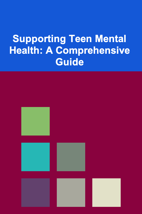 Supporting Teen Mental Health: A Comprehensive Guide