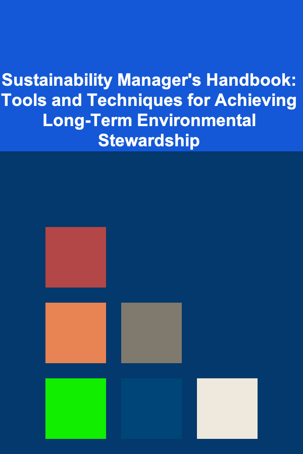 Sustainability Manager's Handbook: Tools and Techniques for Achieving Long-Term Environmental Stewardship