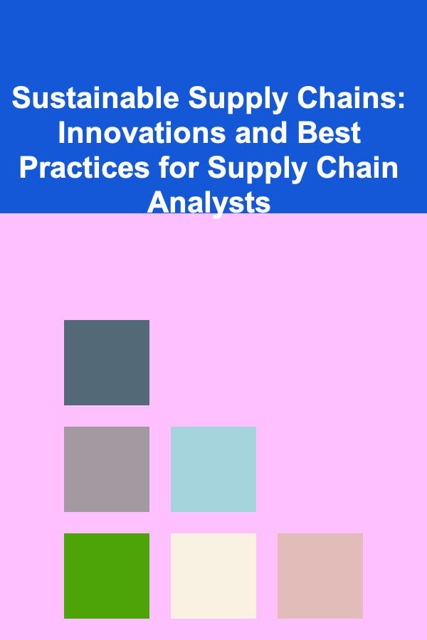 Sustainable Supply Chains: Innovations and Best Practices for Supply Chain Analysts