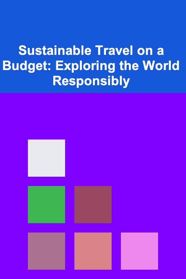 Sustainable Travel on a Budget: Exploring the World Responsibly