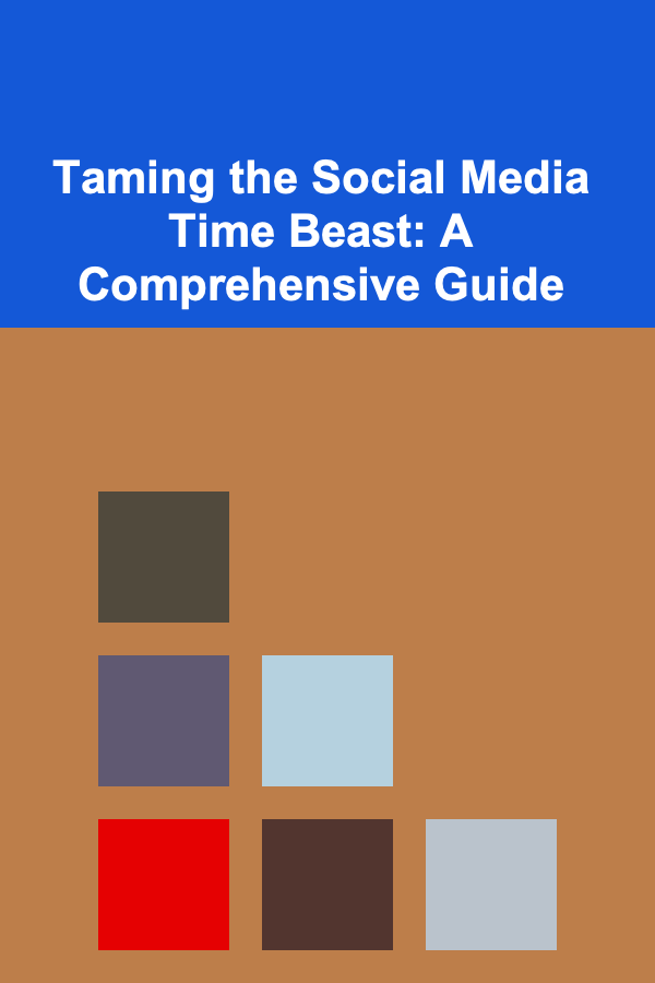 Taming the Social Media Time Beast: A Comprehensive Guide