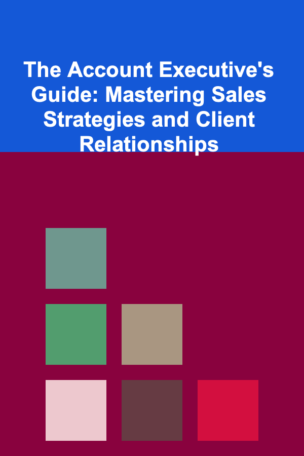The Account Executive's Guide: Mastering Sales Strategies and Client Relationships