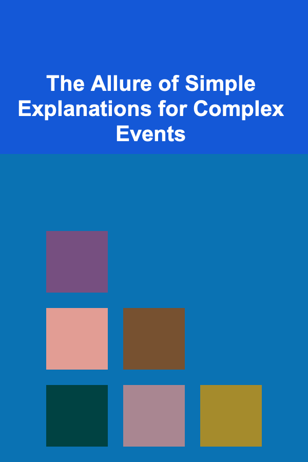 The Allure of Simple Explanations for Complex Events