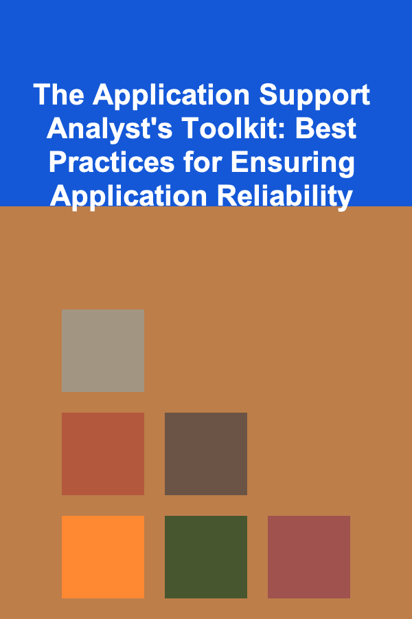 The Application Support Analyst's Toolkit: Best Practices for Ensuring Application Reliability