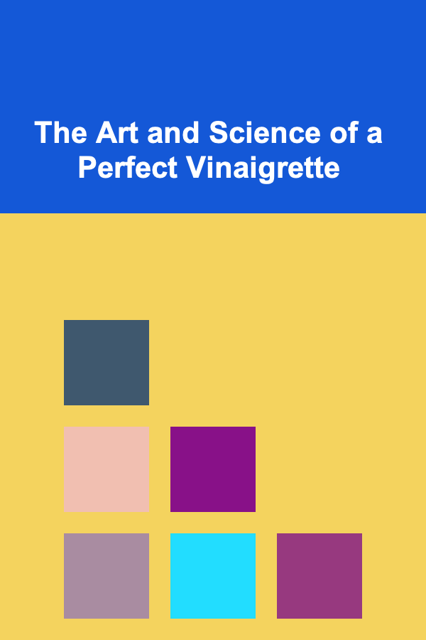 The Art and Science of a Perfect Vinaigrette