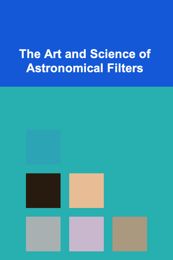 The Art and Science of Astronomical Filters