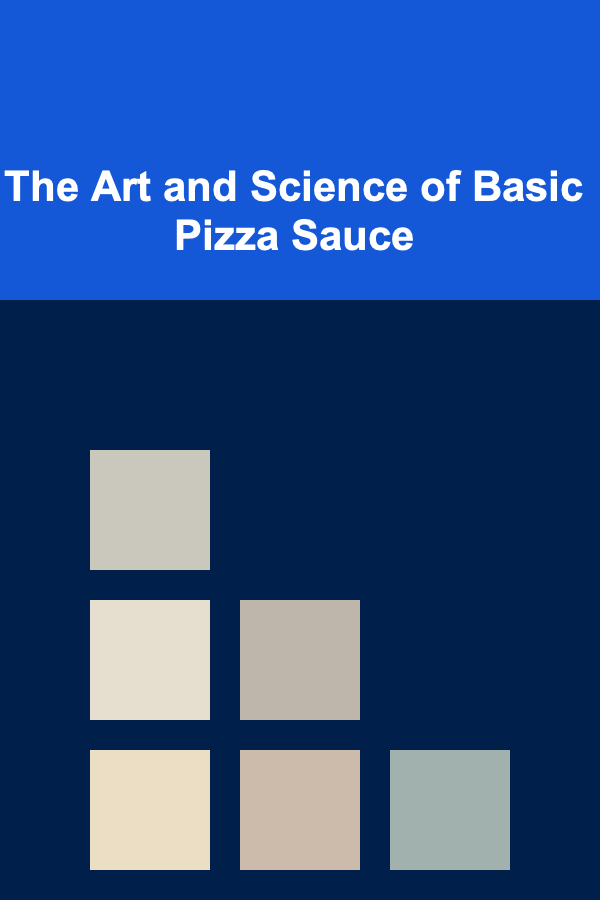 The Art and Science of Basic Pizza Sauce