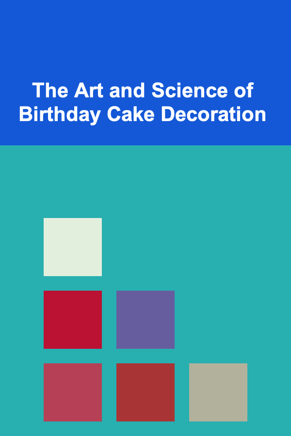 The Art and Science of Birthday Cake Decoration