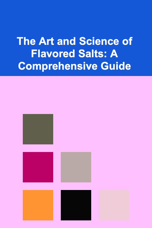 The Art and Science of Flavored Salts: A Comprehensive Guide