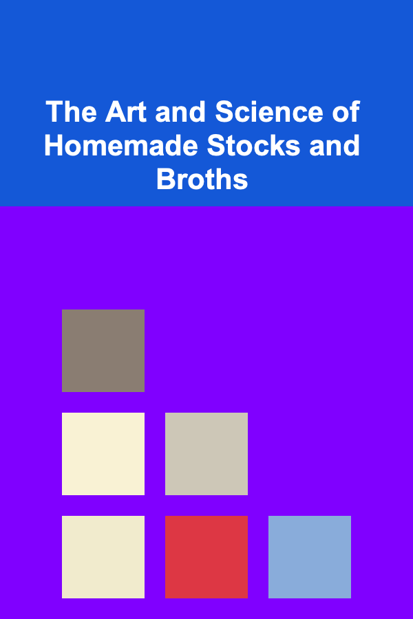 The Art and Science of Homemade Stocks and Broths