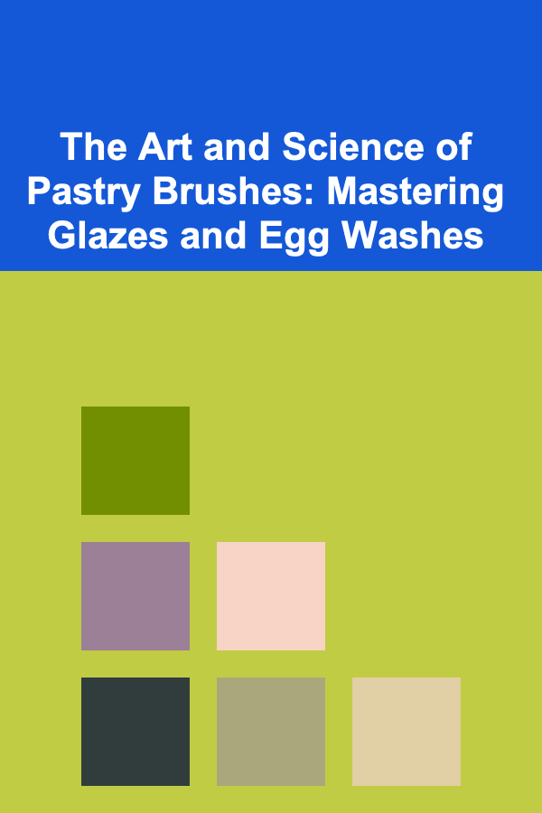 The Art and Science of Pastry Brushes: Mastering Glazes and Egg Washes