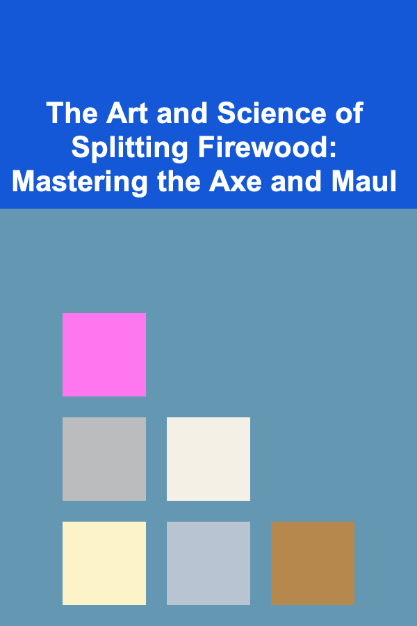 The Art and Science of Splitting Firewood: Mastering the Axe and Maul