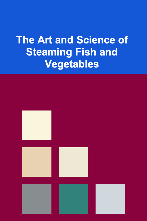 The Art and Science of Steaming Fish and Vegetables